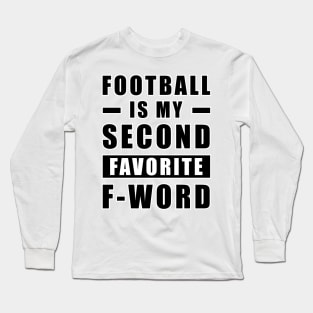 Football Is My Second Favorite F - Word Long Sleeve T-Shirt